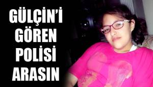 GÜLÇİN’DEN HABER ALINAMIYOR