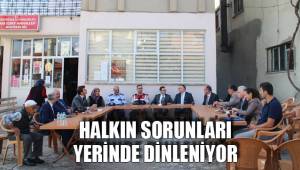 HALKIN SORUNLARI YERİNDE DİNLENİYOR