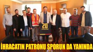 İHRACATIN PATRONU SPORUN DA YANINDA