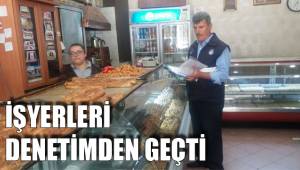 İŞYERLERİ DENETİMDEN GEÇTİ