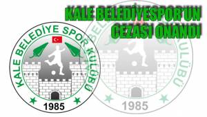 KALE BELEDİYESPOR’UN CEZASI ONANDI