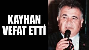 KAYHAN VEFAT ETTİ