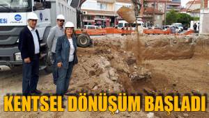 KENTSEL DÖNÜŞÜM BAŞLADI