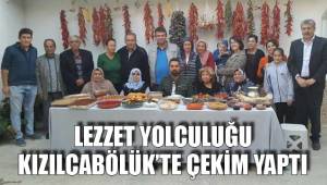 LEZZET YOLCULUĞU KIZILCABÖLÜK’TE ÇEKİM YAPTI
