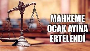 MAHKEME OCAK AYINA ERTELENDİ