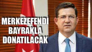 MERKEZEFENDİ BAYRAKLA DONATILACAK
