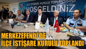 MERKEZEFENDİ’DE İLÇE İSTİŞARE KURULU TOPLANDI