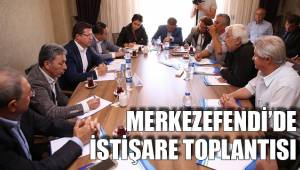 MERKEZEFENDİ’DE İSTİŞARE TOPLANTISI