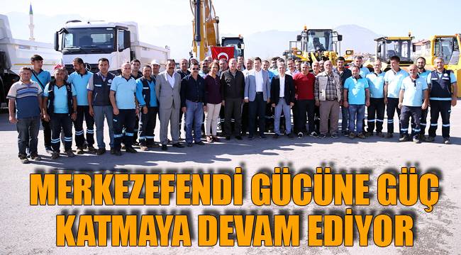 MERKEZEFENDİ GÜCÜNE GÜÇ KATMAYA DEVAM EDİYOR