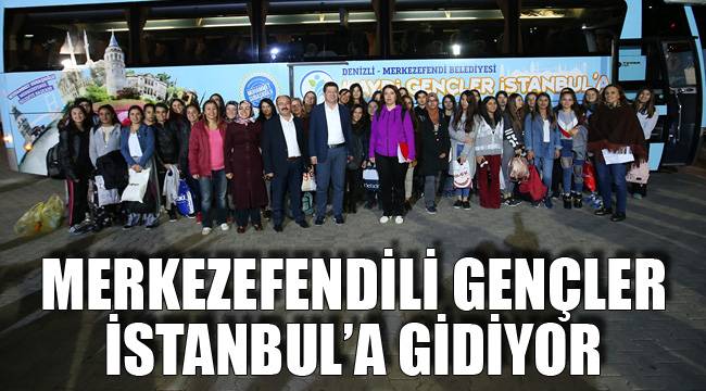MERKEZEFENDİLİ GENÇLER İSTANBUL’A GİDİYOR