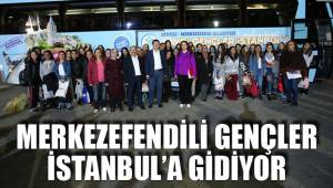 MERKEZEFENDİLİ GENÇLER İSTANBUL’A GİDİYOR