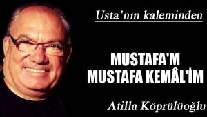 MUSTAFA'M MUSTAFA KEMÂL'İM