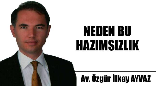NEDEN BU HAZIMSIZLIK