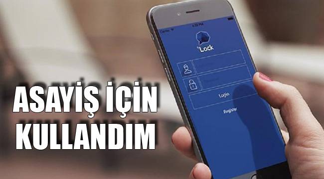 ÖRGÜT İÇİN DEĞİL ASAYİŞ İÇİN KULLANDIM