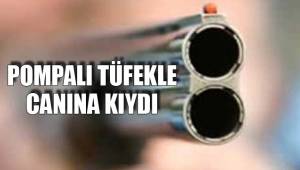 POMPALI TÜFEKLE CANINA KIYDI