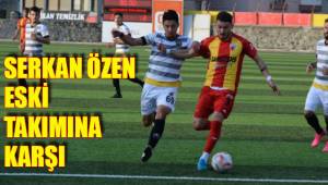 SERKAN ÖZEN ESKİ TAKIMINA KARŞI