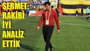 ŞERMET: RAKİBİ İYİ ANALİZ ETTİK
