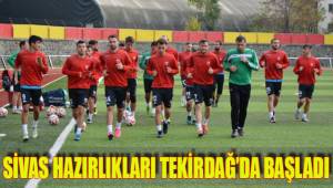 SİVAS HAZIRLIKLARI TEKİRDAĞ’DA BAŞLADI