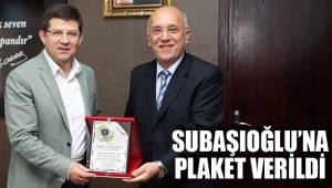 SUBAŞIOĞLU’NA PLAKET VERİLDİ
