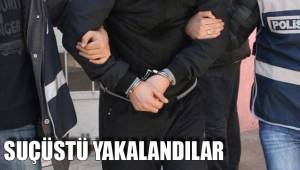 SUÇÜSTÜ YAKALANDILAR
