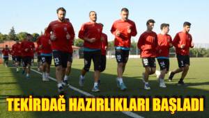 TEKİRDAĞ HAZIRLIKLARI BAŞLADI