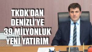 TKDK’DAN DENİZLİ’YE 39 MİLYONLUK YENİ YATIRIM