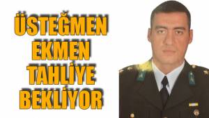 ÜSTEĞMEN EKMEN TAHLİYE BEKLİYOR