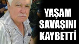 YAŞAM SAVAŞINI KAYBETTİ