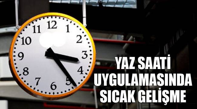 Yaz saati uygulamasında sıcak gelişme