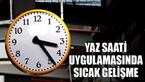 Yaz saati uygulamasında sıcak gelişme