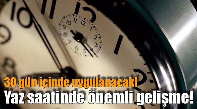 Yaz saatinde önemli gelişme!