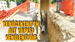 YENİCEKENT’İN ALT YAPISI YENİLENİYOR