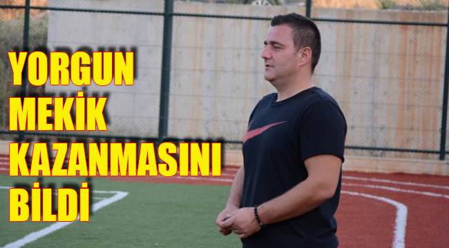 YORGUN MEKİK KAZANMASINI BİLDİ