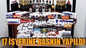 17 İŞYERİNE BASKIN YAPILDI