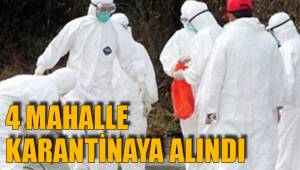 4 MAHALLE KARANTİNAYA ALINDI
