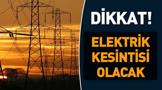 6 İLÇEDE ELEKTRİKLER KESİLECEK