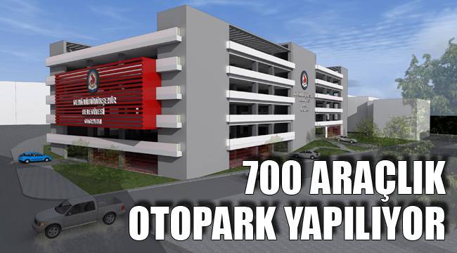 700 ARAÇLIK OTOPARK YAPILIYOR