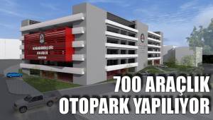 700 ARAÇLIK OTOPARK YAPILIYOR