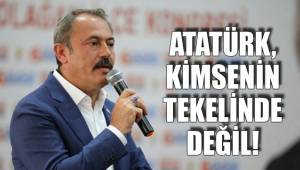 ATATÜRK, KİMSENİN TEKELİNDE DEĞİL!
