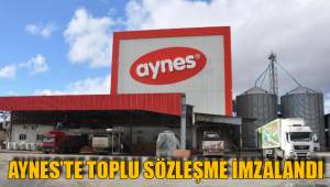AYNES’TE TOPLU SÖZLEŞME İMZALANDI