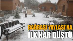 BAĞBAŞI YAYLASI'NA İLK KAR DÜŞTÜ