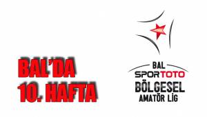 BAL’DA 10. HAFTA