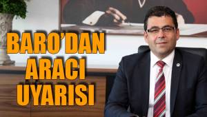 BARO’DAN ARACI UYARISI