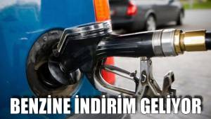 BENZİNE İNDİRİM GELİYOR