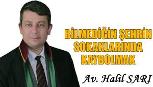 BİLMEDİĞİN ŞEHRİN SOKAKLARINDA KAYBOLMAK