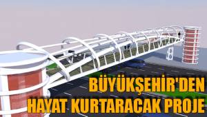 BÜYÜKŞEHİR'DEN HAYAT KURTARACAK PROJE