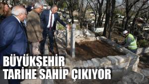 BÜYÜKŞEHİR TARİHE SAHİP ÇIKIYOR