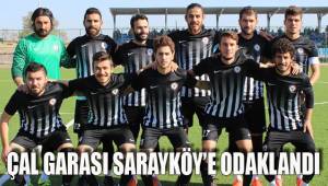 ÇAL GARASI SARAYKÖY'E ODAKLANDI