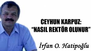 CEYHUN KARPUZ: "NASIL REKTÖR OLUNUR"