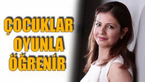 ÇOCUKLAR OYUNLA ÖĞRENİR